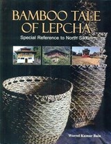 Bamboo tale of Lepcha: special reference to North Sikkim - Worrel Kumar Bain - 9789391952327