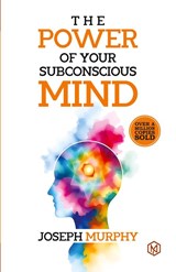 The Power of Your Subconcious Mind | Develop a Positive Mindset | Build Resilience and Confidence | Improve Relationships | Overall well-being - Joseph Murphy - 9789393188847