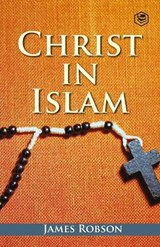 Christ In Islam - James Robson - 9789394112162