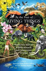 At the Feet of Living Things - Aparajita Datta ; Rohan Arthur ; T.R. Shankar Raman - 9789394407855