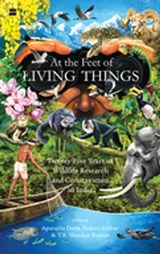 At the Feet of Living Things - Aparajita Datta ; Rohan Arthur ; T.R. Shankar Raman - 9789394407930