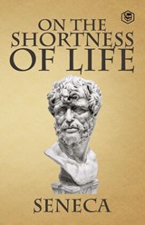 On the Shortness of Life - Seneca - 9789394924888