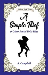 A Simple Thief and Other Santal Folk-tales - A Campbell - 9789395034647