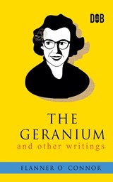 The Geranium and Other Writings - Flannery O'Connor - 9789395346498