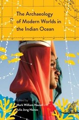 The Archaeology of Modern Worlds in the Indian Ocean - Mark William  Hauser ; Julia Jong  Haines - 9789395474337