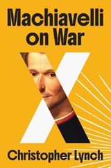 Machiavelli on War - Christopher Lynch - 9789395474399