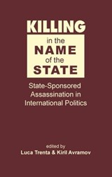 Killing in the Name of the State: State-Sponsored Assassination in International Politics -  - 9789395474474