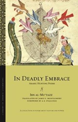 In Deadly Embrace: Arabic Hunting Poems - Ibn al-Mu?tazz - 9789395474795
