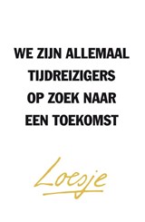 We zijn allemaal tijdreizigers op zoek naar een toekomst - Loesje - 9789400507449
