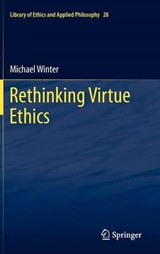 Rethinking Virtue Ethics - Michael Winter - 9789400721920