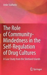 The Role of Community-Mindedness in the Self-Regulation of Drug Cultures - Anke Stallwitz - 9789400738607