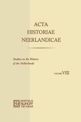 Acta Historiae Neerlandicae/Studies on the History of the Netherlands VIII - C. Dekker ; Hugo Soly ; J. H. van Stuijvenberg ; A. Th. van Deursen ; M. Muller ; E. Witte ; P. W. Klein ; Alice Claire Carter - 9789401159531