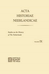 Acta Historiae Neerlandicae IX - R. Baetens ; H. Balthazar ; H. van Dijk ; Rosemary Duke ; P. J. van Kessel ; D. J. Roorda ; Nicolette van Santen-Mout ; E. Stols ; K. W. Swart ; B. A. Sijes - 9789401159562