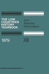 The Low Countries History Yearbook 1979 - C. Dekker ; G. Asaert ; W. Nijenhuis ; P. van Peteghem ; D. J. Roorda ; C. R. Emery ; K. W. Swart ; K. van der Pols - 9789401168052