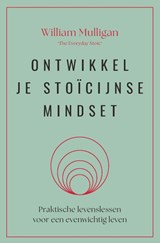 Ontwikkel je stoïcijnse mindset - William Mulligan - 9789401305990