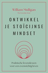 Ontwikkel je stoïcijnse mindset - William Mulligan - 9789401306003