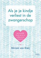 Als je je kindje verliest in de zwangerschap - Miriam van Kreij - 9789401454209