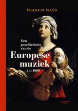 Een geschiedenis van de Europese muziek tot 1900 | Francis Maes | 
