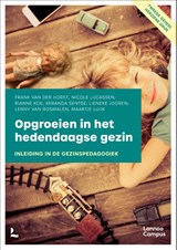 Opgroeien in het hedendaagse gezin - Frank van der Horst ; Nicole Lucassen ; Rianne Kok ; Miranda Sentse ; Lieneke Jooren ; Lenny van Rosmalen ; Maartje Luijk - 9789401469548