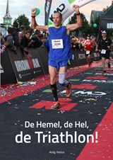 De hemel, de hel, de triathlon! - Ardy Felius - 9789402149067