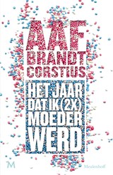 Het jaar dat ik (2x) keer moeder werd - Aaf Brandt Corstius - 9789402311785