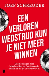 Een verloren wedstrijd kun je niet meer winnen - Joep Schreuder - 9789402324037