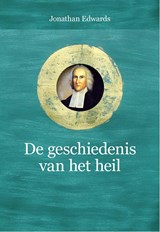 De geschiedenis van het heil - Jonathan Edwards ; Jan Zeeman - 9789402915815
