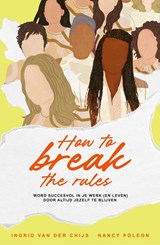 How to break the rules - Nancy Poleon ; Ingrid van der Chijs - 9789403136028