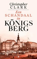 Een schandaal in Königsberg - Christopher Clark - 9789403136646