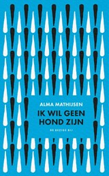 Ik wil geen hond zijn - Alma Mathijsen - 9789403141626