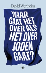 Waar gaat het over als het over Joden gaat? - David Wertheim - 9789403193618