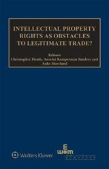 Intellectual Property Rights as Obstacles to Legitimate Trade? - Christopher Heath ; Anselm Kamperman Sanders ; Anke Moerland - 9789403503301