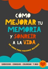 Cómo mejorar tu memoria y sonreír a la vida - Grete Garrido - 9789403698519
