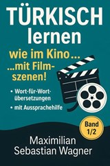 Türkisch lernen wie im Kino... mit Filmszenen! - Maximilian Sebastian Wagner - 9789403803524