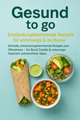 Gesund to go: Entzündungshemmende Rezepte für unterwegs & zu Hause - Livia Albrecht - 9789403804668