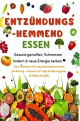Entzündungshemmend essen | Gesund genießen, Schmerzen lindern & neue Energie tanken – Dein Kochbuch für entzündungshemmende Ernährung - Katharina Schmidt - 9789403831725