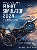 Microsoft Flight Simulator 2024 Training Guide - Kenneth Radnor - 9789403878126
