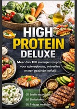 High Protein Deluxe – Meer dan 100 eiwitrijke recepten voor spieropbouw, vetverlies en een gezonde leefstijl - Emily Carter - 9789403884721
