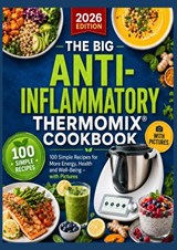 The Big Anti-Inflammatory Thermomix® Cookbook 100 Simple Recipes for More Energy, Health and Well-Being – with Pictures Table of Contents - Olivia Bloom - 9789403902647