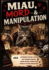 Miau, Mord & Manipulation: 450 bitterböse Katzen-Fakten und absurde Beweise, warum unsere Stubentiger heimlich die Weltherrschaft planen - Olivia Bloom - 9789403903118