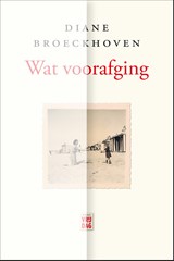 Wat voorafging - Diane Broeckhoven - 9789460014123