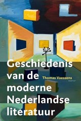Geschiedenis van de moderne Nederlandse literatuur - Thomas Vaessens - 9789460041334