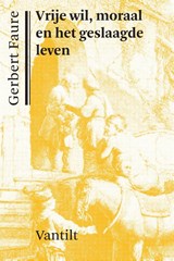 Vrije wil, moraal en het geslaagde leven - Gerbert Faure - 9789460043277