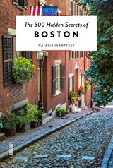 The 500 hidden secrets of Boston - Natalia Ivanytsky - 9789460583827