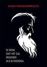 Ik denk dat het zal regenen als ik doodga - Daan Vanslembrouck - 9789460797477