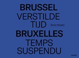 Brussel verstilde tijd - Bruxelles temps suspendu - Steven Massart - 9789461617392