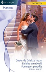 Onder de Griekse maan ; Liefdes evenbeeld ; Portugees paradijs - Rebecca Winters - 9789461703132