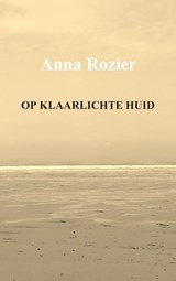 Op Klaarlichte huid - Anna Rozier - 9789461933881