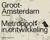Groot Amsterdam. Metropool in ontwikkeling - Theo Baart - 9789462085527