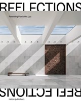 Reflections: Renewing Paleis Het Loo - Floris Alkemade ; Peter Bakkum ; Pien Harms ; Anton Kos ; Michel van Maarseveen ; Koen Ottenheym ; Wim Pijbes ; Dikkie Scipio - 9789462088078